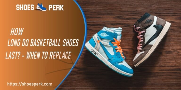 How Long Do Basketball Shoes Last? – Perfect Answer 