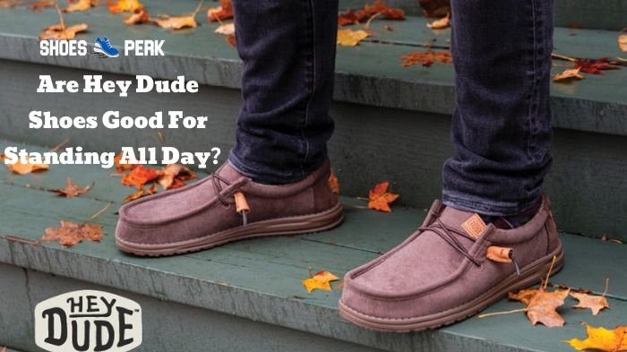 Are Hey Dude Shoes Good for Standing All Day