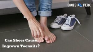 Can Shoes Cause Ingrown Toenails