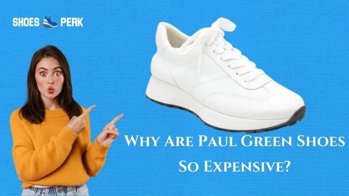 Why Are Paul Green Shoes So Expensive