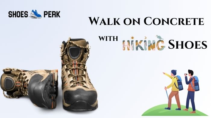Are Hiking Shoes Good for Walking on Concrete