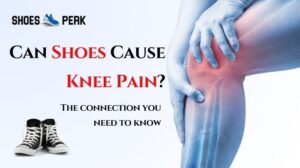 Can Shoes Cause Knee Pain