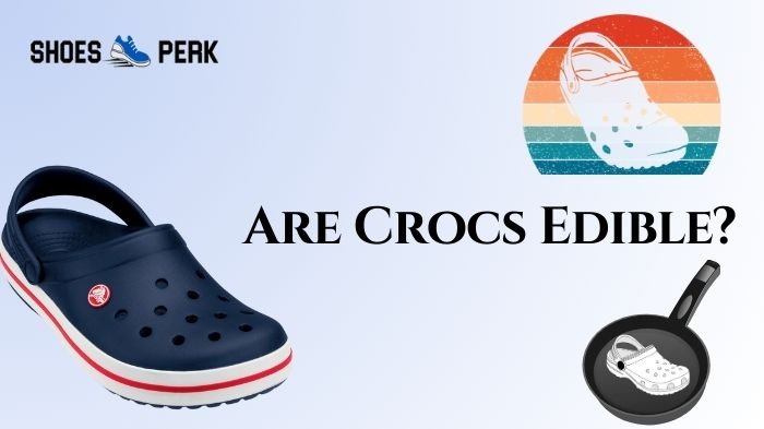 Are Crocs Edible