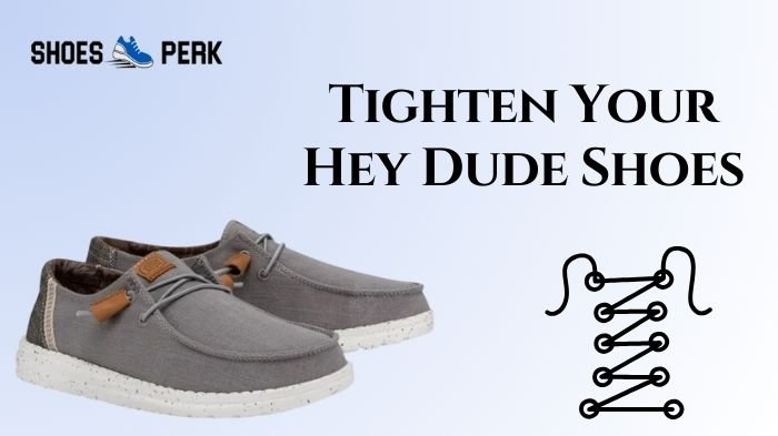 How to Tighten Hey Dude Shoes? | 5 Simple Easy Tricks