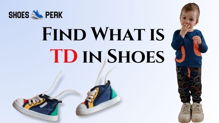 What Does TD Mean in Shoes