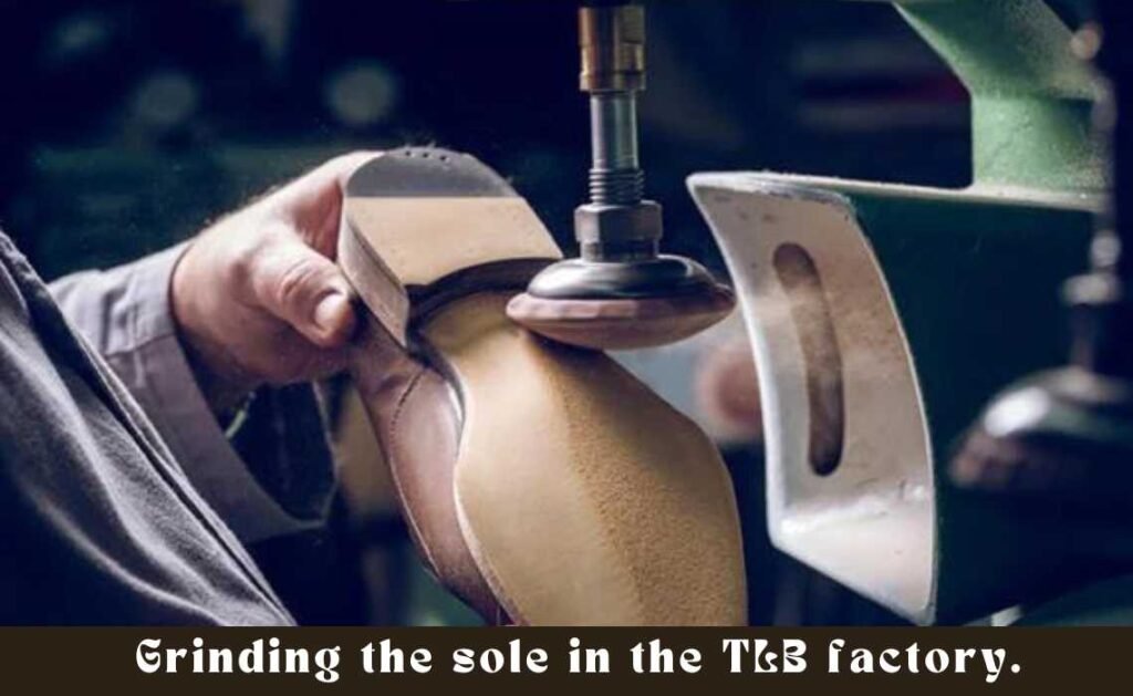 Grinding the sole in the TLB factory.